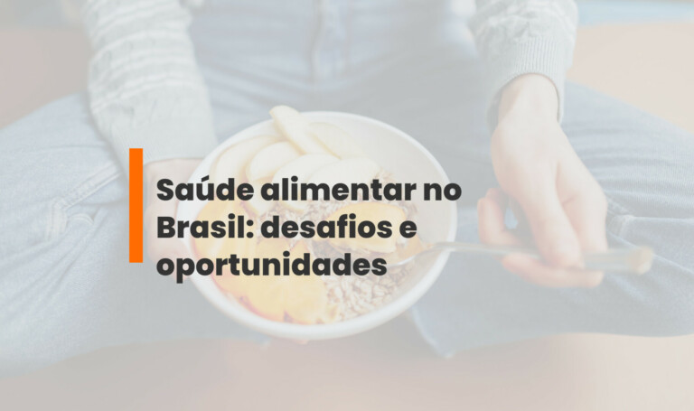Saúde alimentar no Brasil: desafios e oportunidades